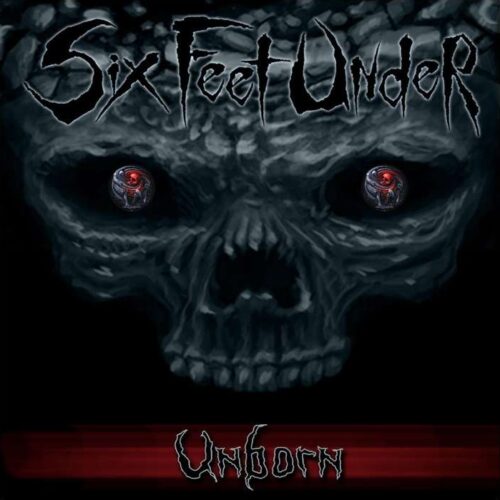 Six Feet Under - Unborn