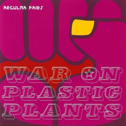 Regular Fries - War On Plastic Plants