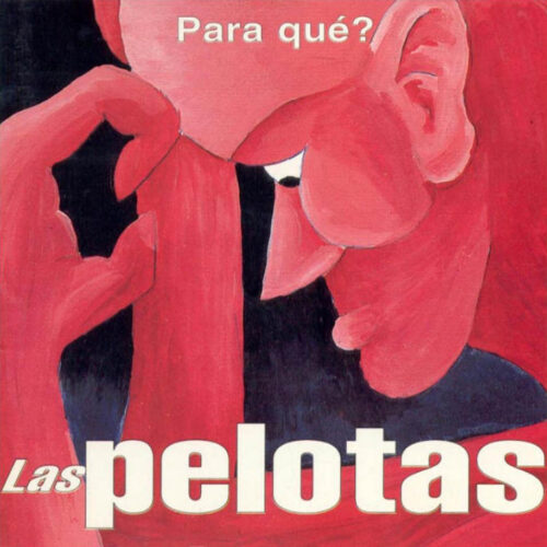 Pelotas Las - Para Que?