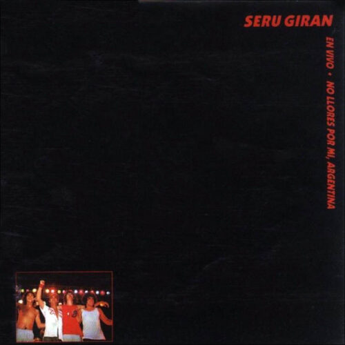 Seru Giran - No Llores Por Mi; Argentina